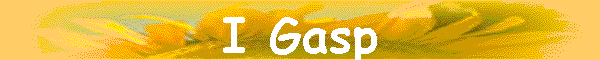 I Gasp