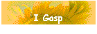 I Gasp